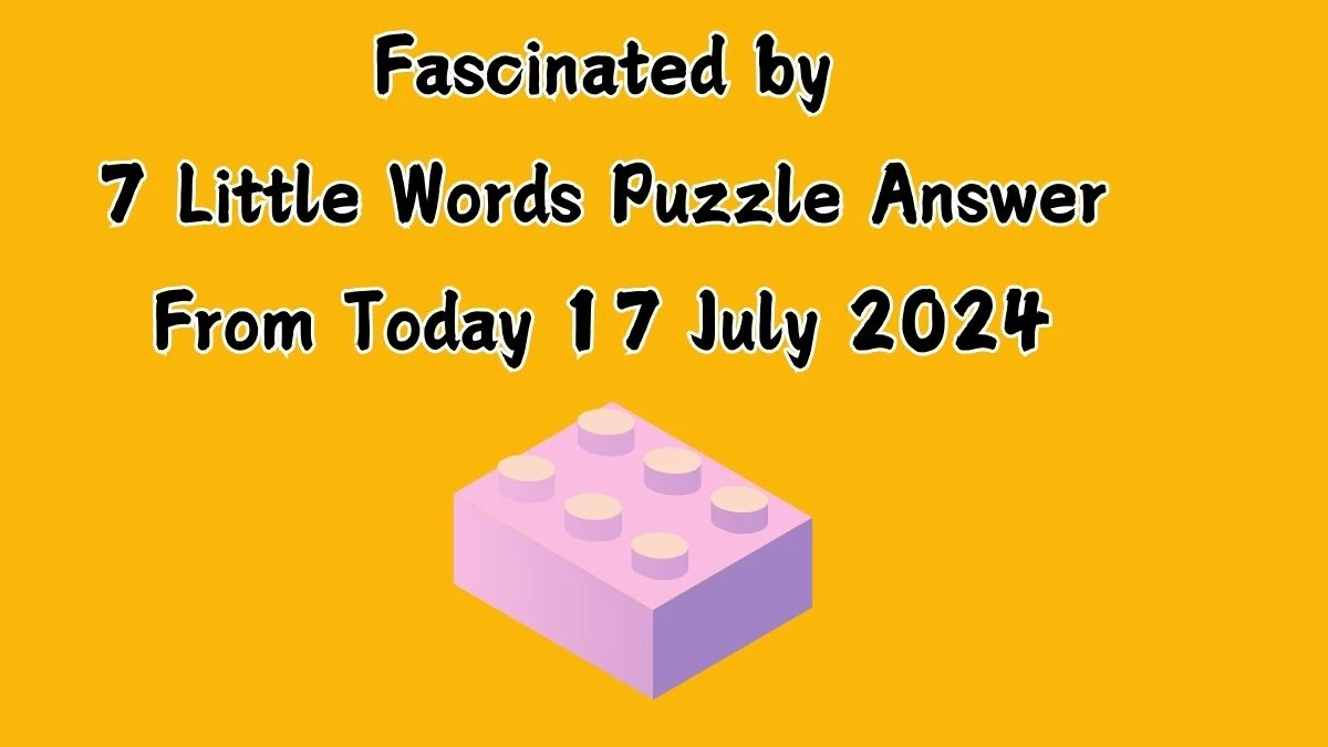 Fascinated by 7 Little Words Puzzle Answer from July 17, 2024