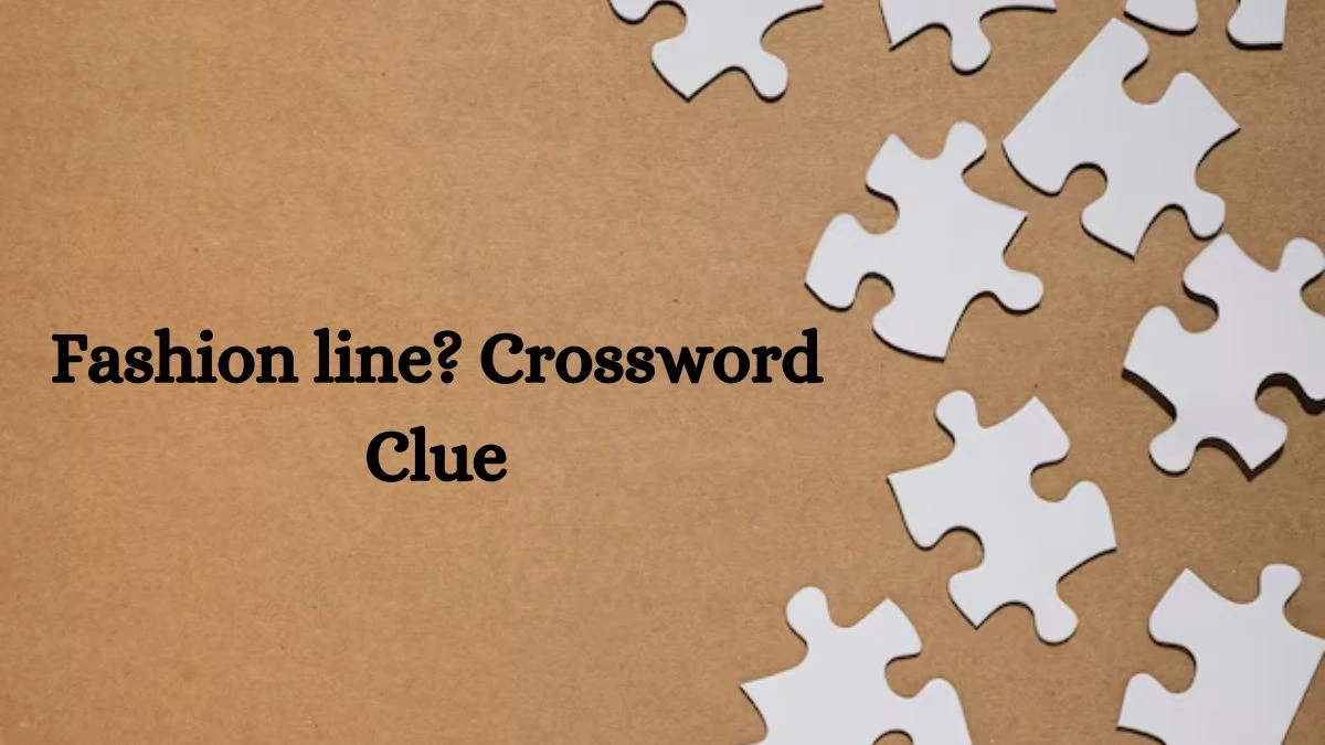 NYT Fashion line? Crossword Clue Puzzle Answer from July 12, 2024