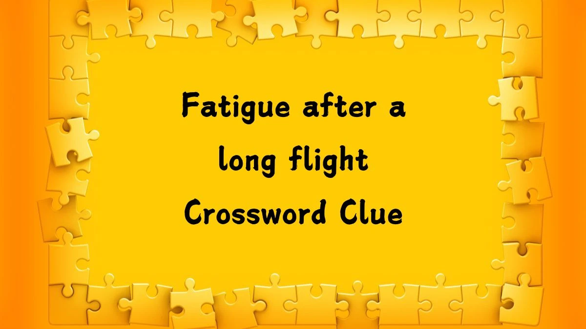 Irish Daily Mail Quick Fatigue after a long flight (3,3) Crossword Clue 6 Letters Puzzle Answers from July 23, 2024