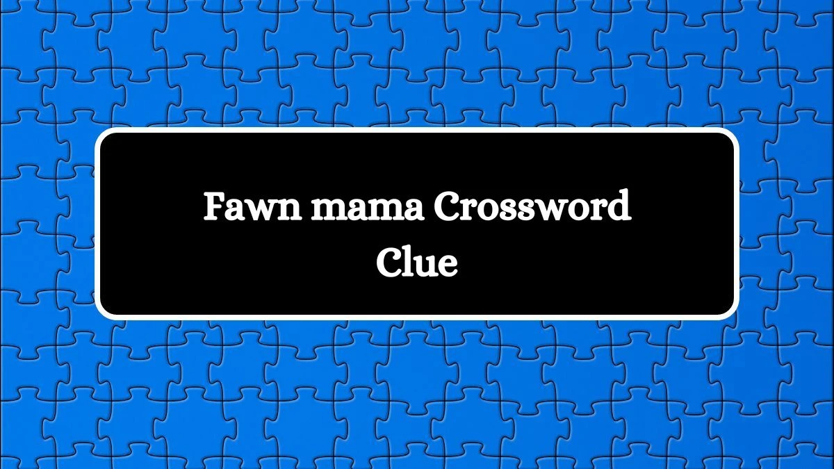 LA Times Fawn mama Crossword Clue from July 19, 2024