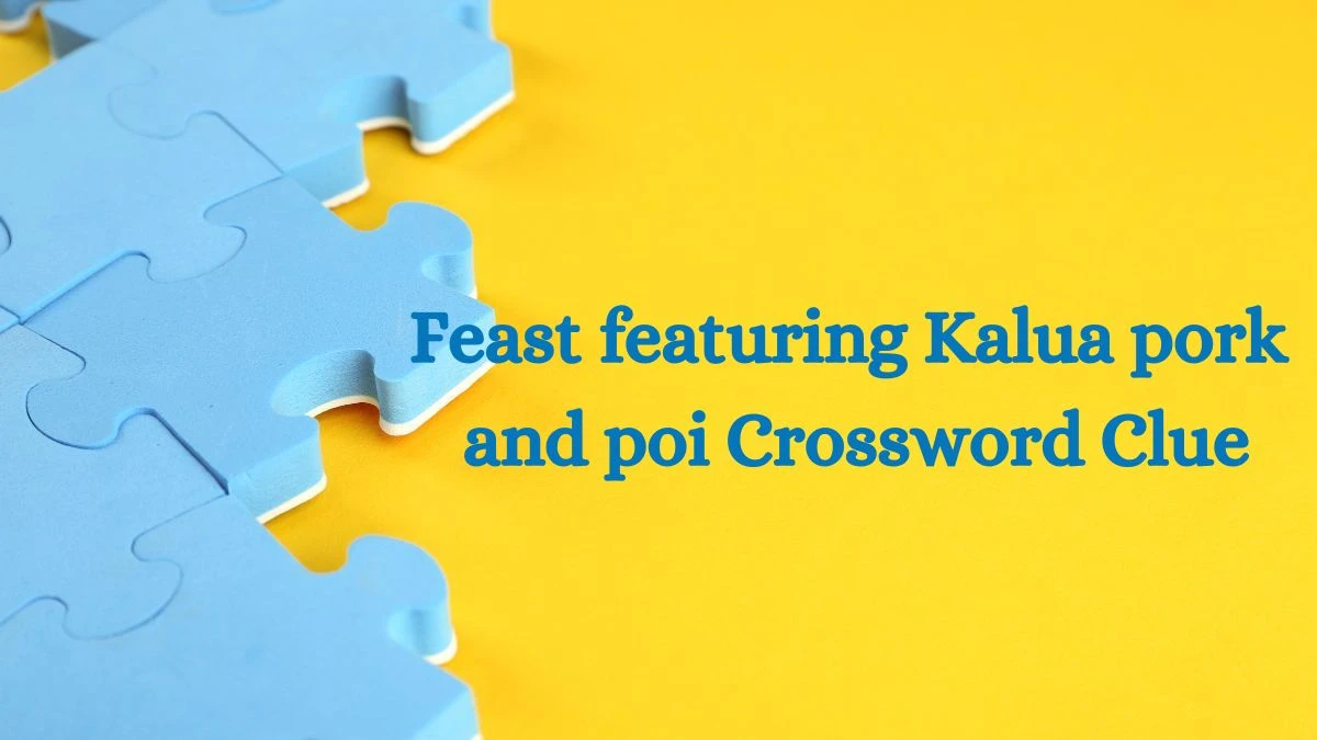 USA Today Feast featuring Kalua pork and poi Crossword Clue Puzzle Answer from July 03, 2024