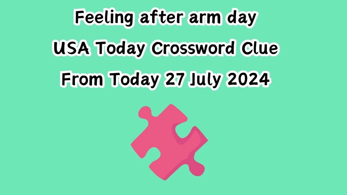 USA Today Feeling after arm day Crossword Clue Puzzle Answer from July 27, 2024