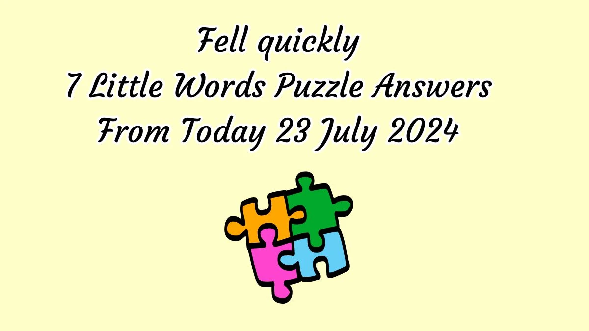 Fell quickly 7 Little Words Puzzle Answer from July 23, 2024