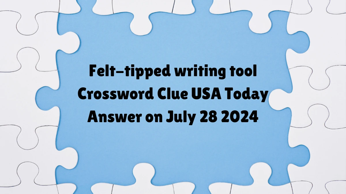 USA Today Felt-tipped writing tool Crossword Clue Puzzle Answer from July 28, 2024