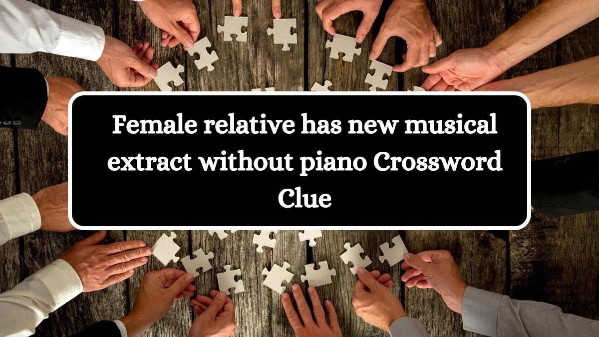 Female relative has new musical extract without piano Crossword Clue Puzzle Answer from July 26, 2024