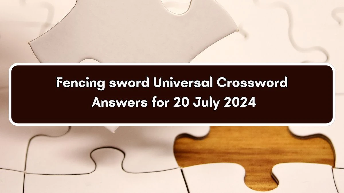 Universal Fencing sword Crossword Clue Puzzle Answer from July 20, 2024