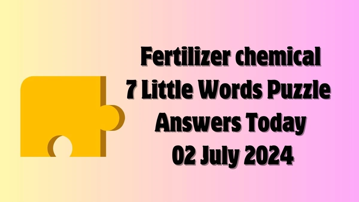 Fertilizer chemical 7 Little Words Puzzle Answer from July 02, 2024