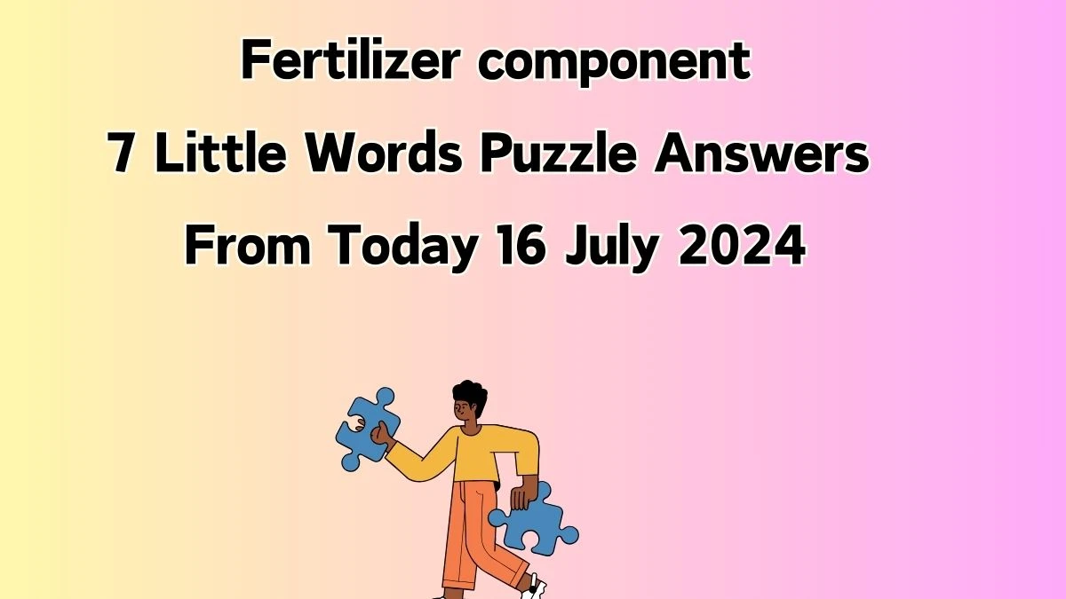 Fertilizer component 7 Little Words Puzzle Answer from July 16, 2024