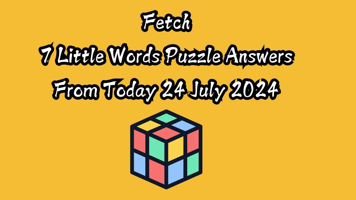 Fetch 7 Little Words Puzzle Answer from July 24, 2024