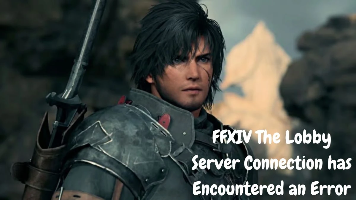 FFXIV The Lobby Server Connection has Encountered an Error, How to fix FFXIV The Lobby Server Connection Error?