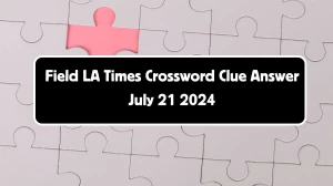 LA Times Field Crossword Clue Puzzle Answer from July 21, 2024