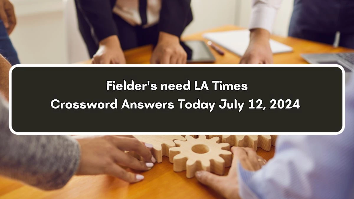 LA Times Fielder's need Crossword Clue Puzzle Answer from July 12, 2024