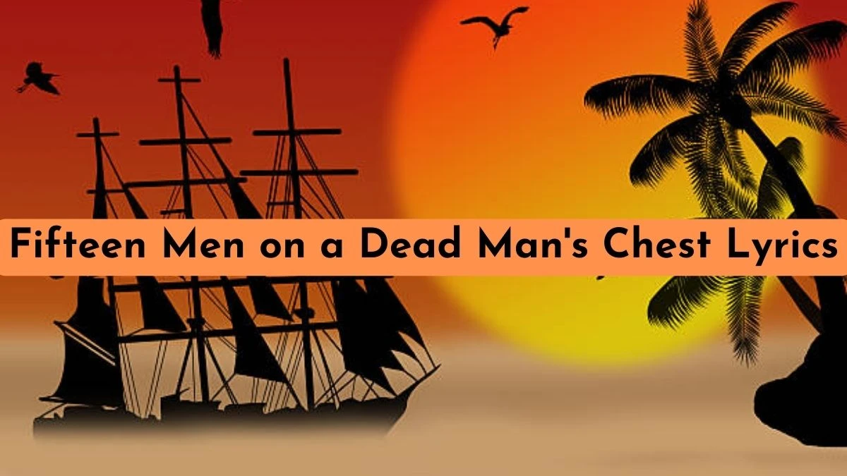 Fifteen Men on a Dead Man's Chest Lyrics - A Song About Pirates Life and Death!