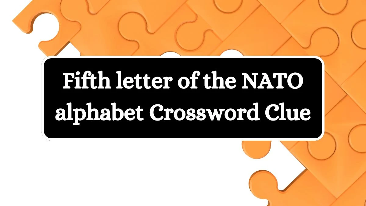 USA Today Fifth letter of the NATO alphabet Crossword Clue Puzzle Answer from July 12, 2024