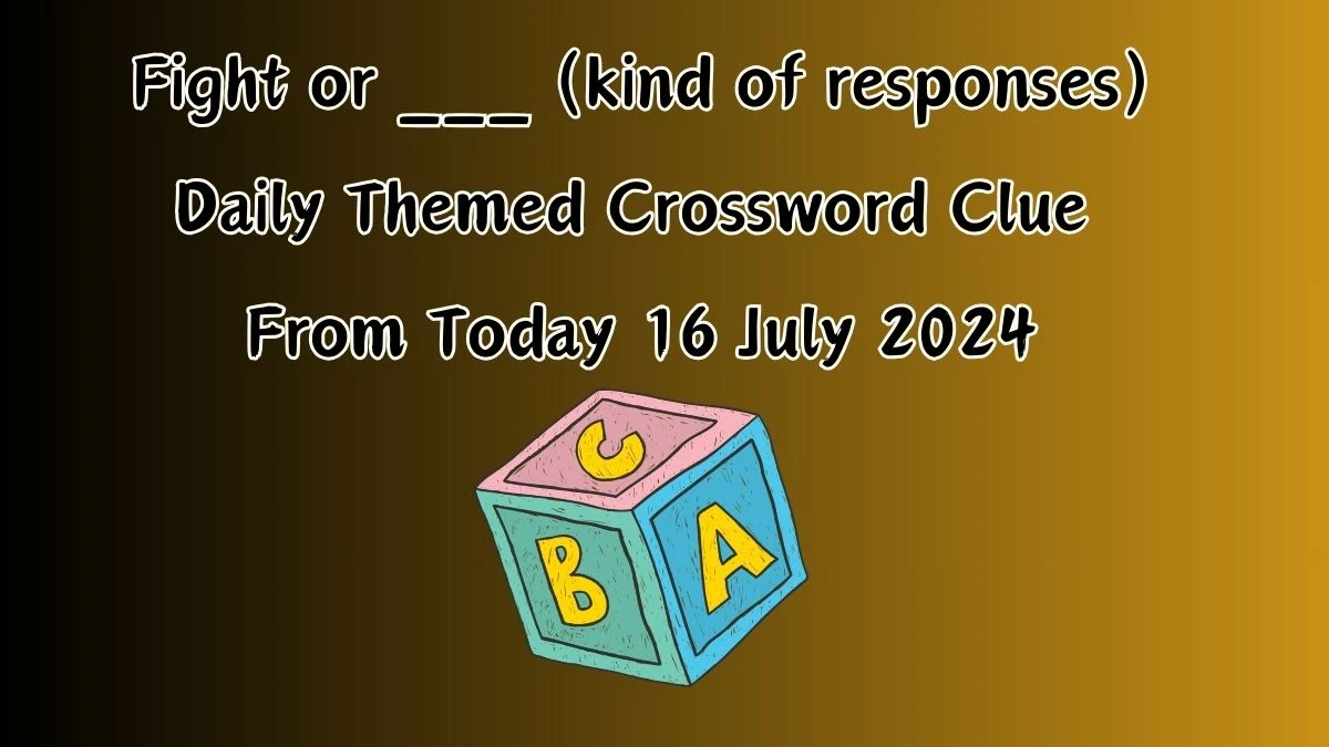 Fight or ___ (kind of responses) Daily Themed Crossword Clue Puzzle Answer from July 16, 2024