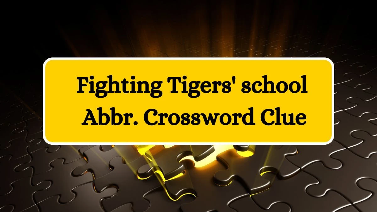 Fighting Tigers' school Abbr. Daily Themed Crossword Clue Puzzle Answer from July 13, 2024