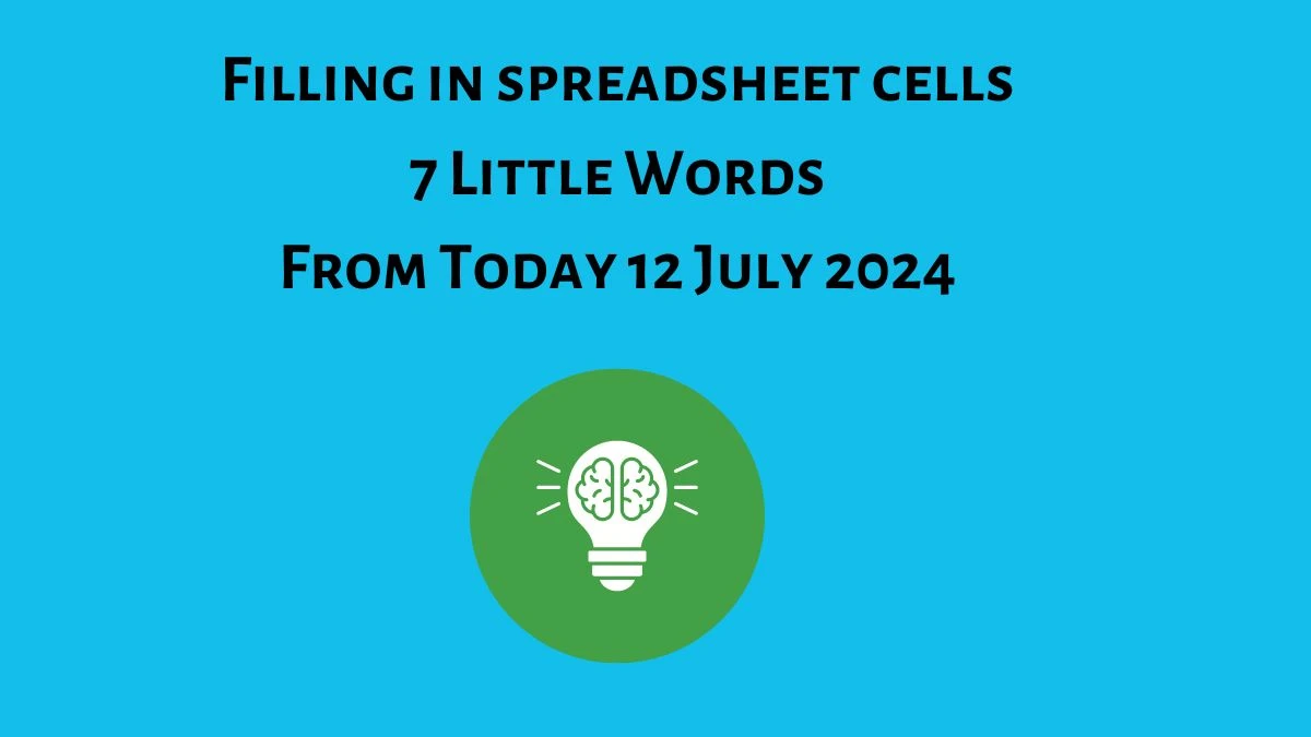 Filling in spreadsheet cells 7 Little Words Puzzle Answer from July 12, 2024