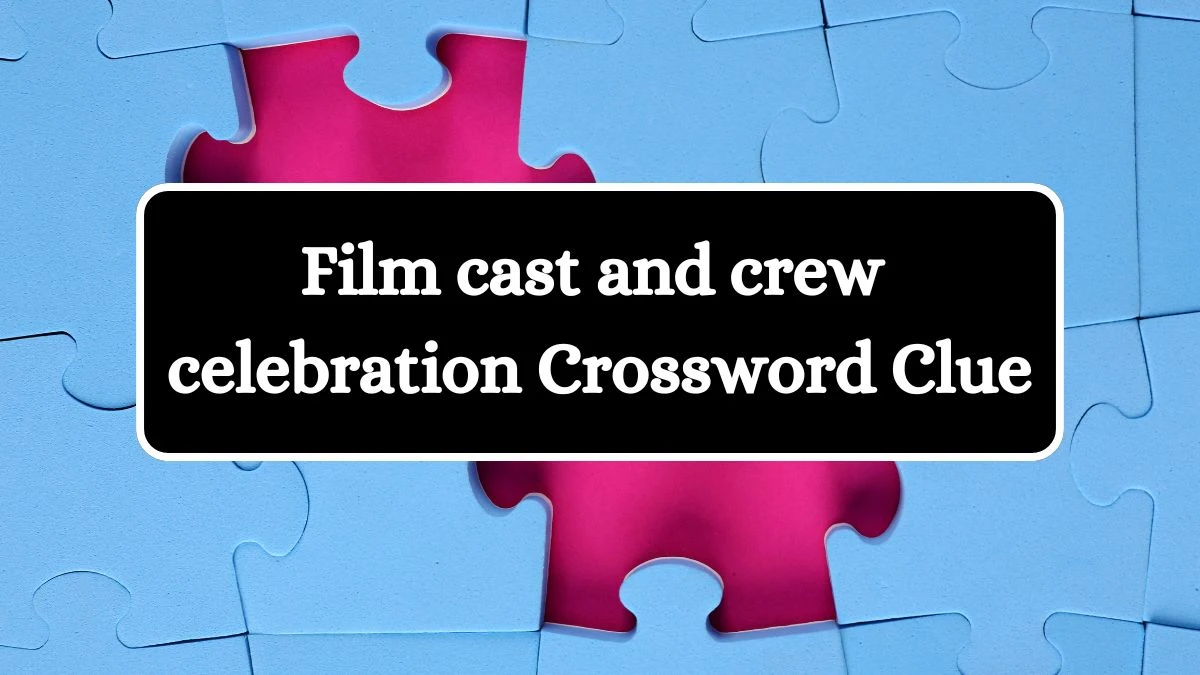 Film cast and crew celebration Crossword Clue Universal Puzzle Answer from July 08, 2024