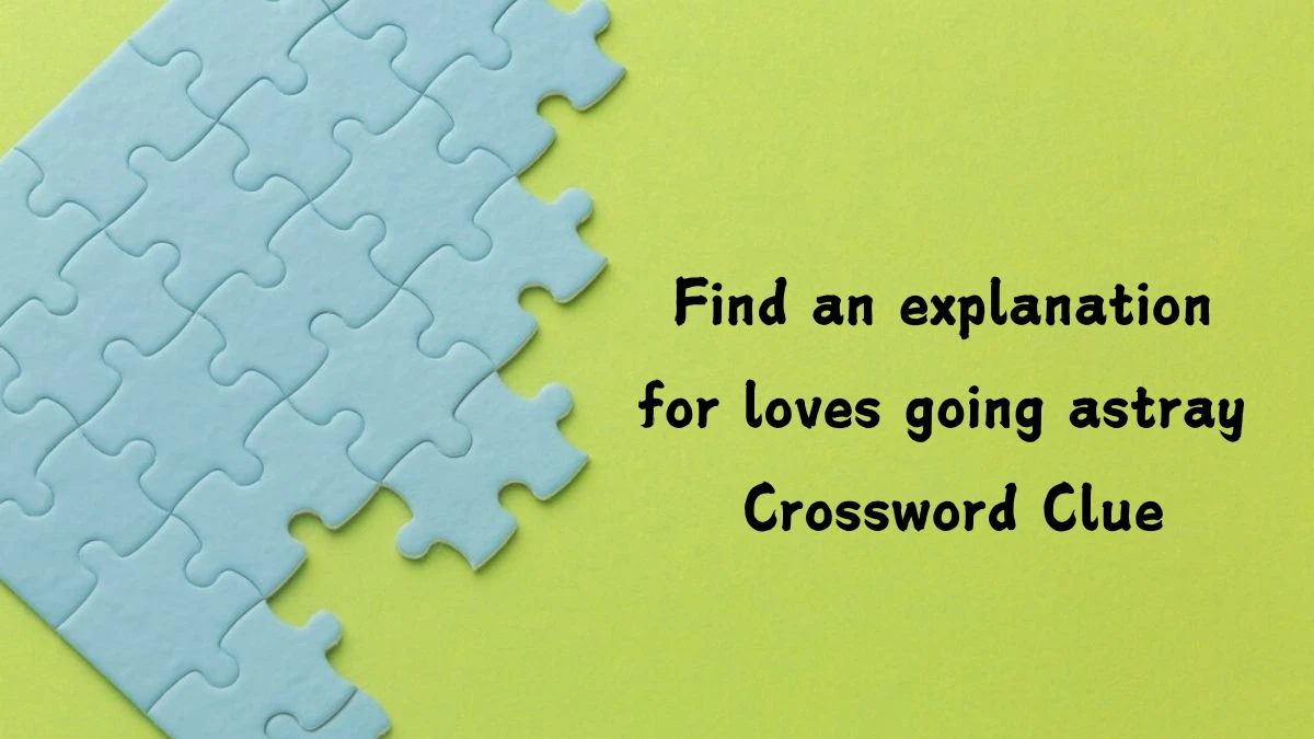 Find an explanation for loves going astray Crossword Clue Answers on July 12, 2024