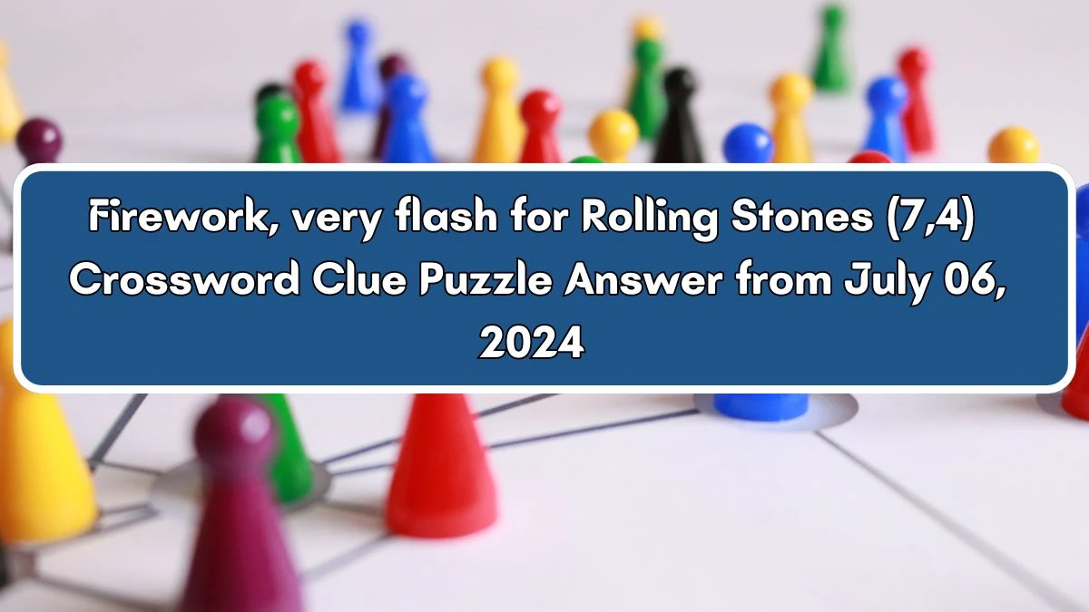 Firework, very flash for Rolling Stones (7,4) Crossword Clue Answers on July 06, 2024