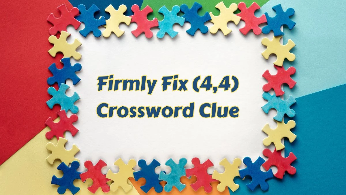 Firmly Fix (4,4) Crossword Clue Answers on July 11, 2024