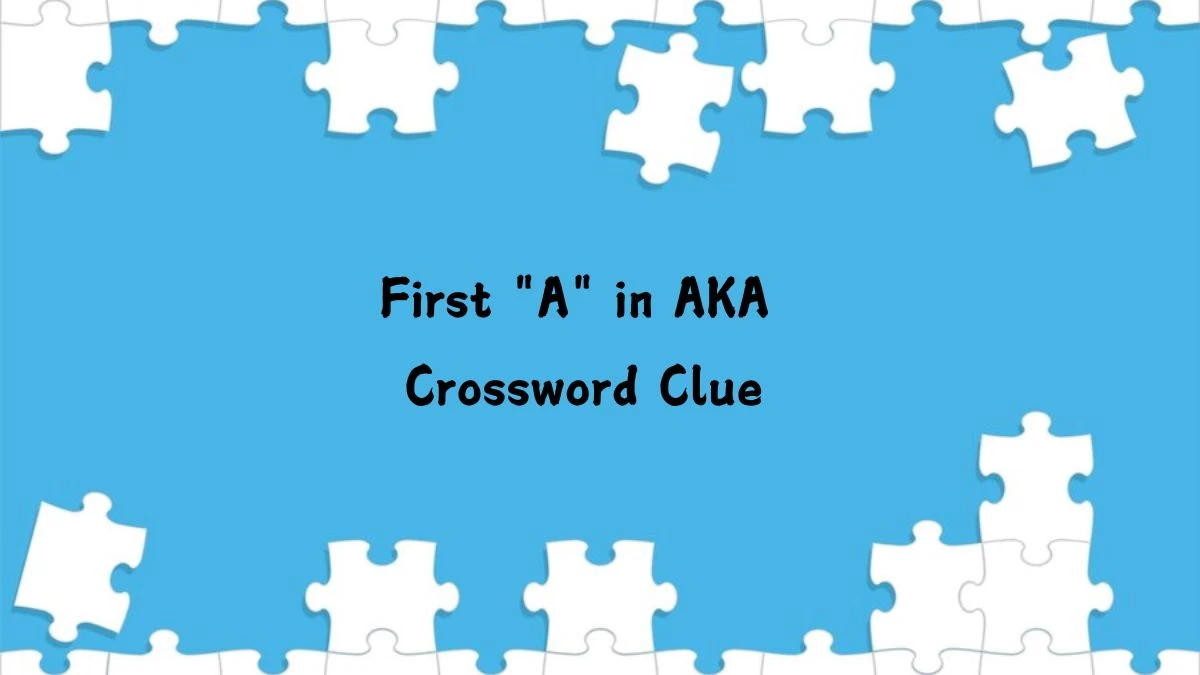 First A in AKA Daily Themed Crossword Clue Answers on August 16, 2024