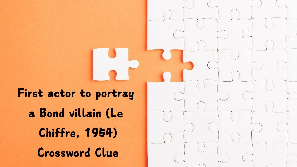 NYT First actor to portray a Bond villain (Le Chiffre, 1954) (10) Crossword Clue Puzzle Answer from July 25, 2024