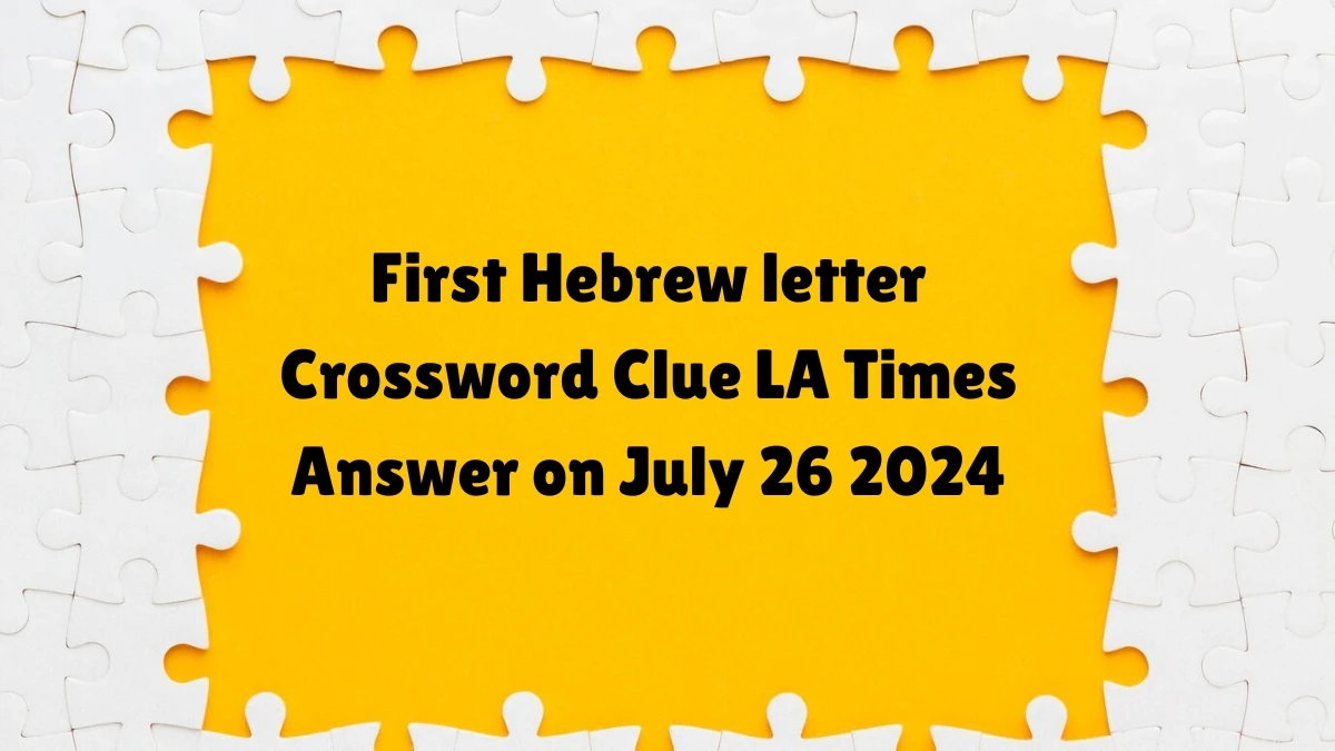 LA Times First Hebrew letter Crossword Clue Puzzle Answer from July 26, 2024