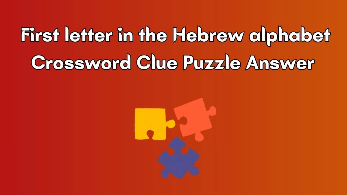 First letter in the Hebrew alphabet Crossword Clue Puzzle Answer from July 04, 2024