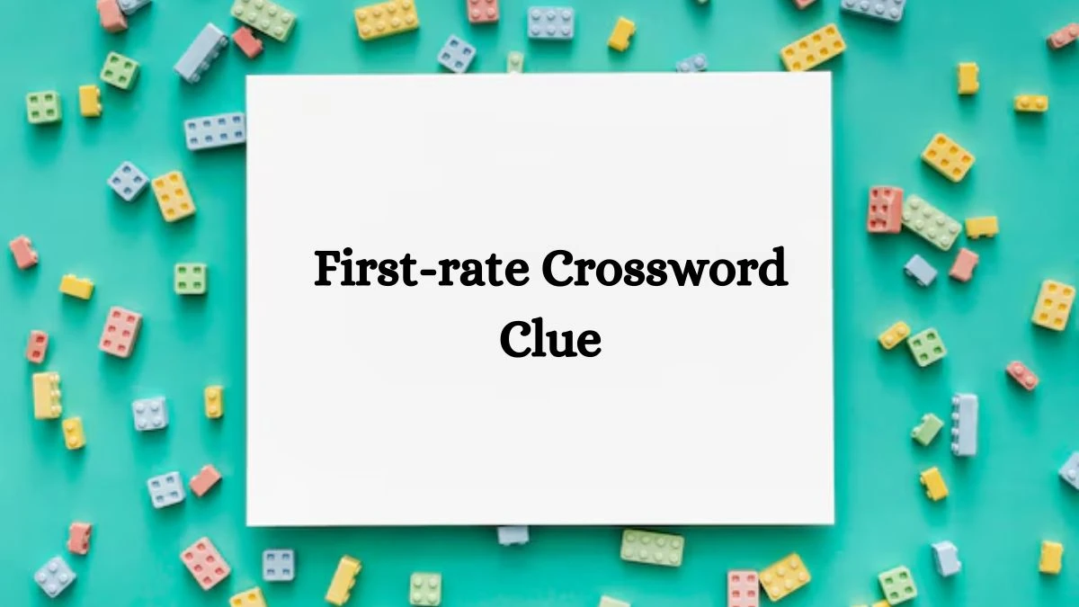 NYT First-rate Crossword Clue Puzzle Answer from July 18, 2024