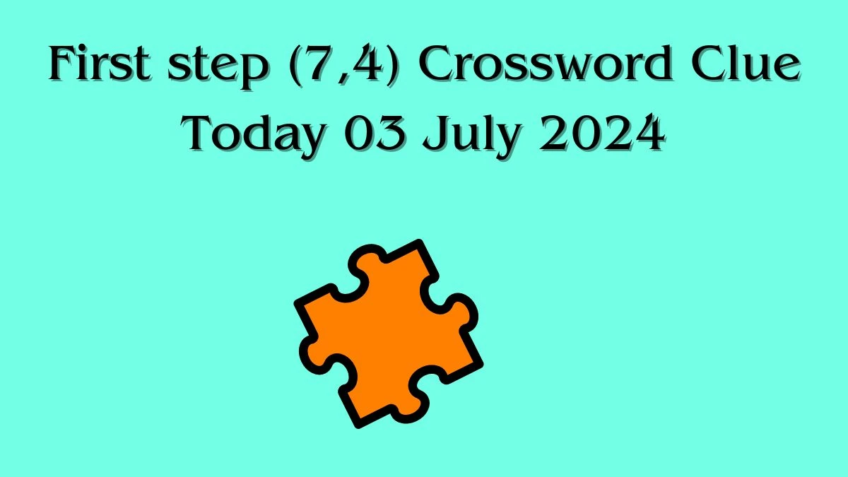 First step (7,4) Telegraph Quick Crossword Clue Puzzle Answer from July 03, 2024