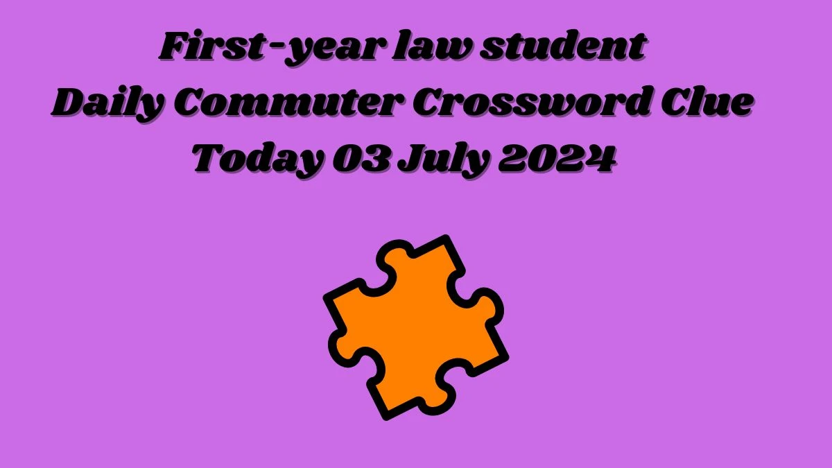 First-year law student Daily Commuter Crossword Clue Puzzle Answer from July 03, 2024
