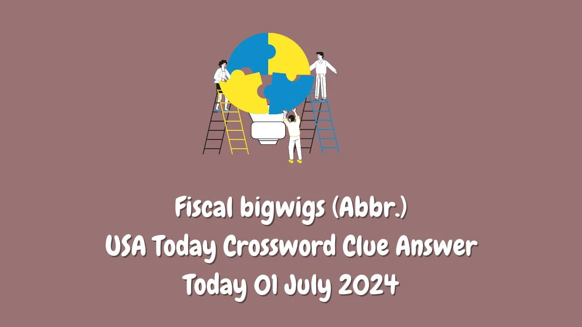 USA Today Fiscal bigwigs (Abbr.) Crossword Clue Puzzle Answer from July 01, 2024