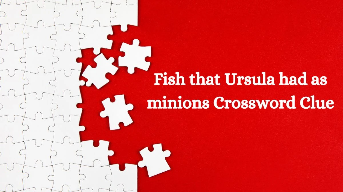 Universal Fish that Ursula had as minions Crossword Clue Puzzle Answer from July 09, 2024