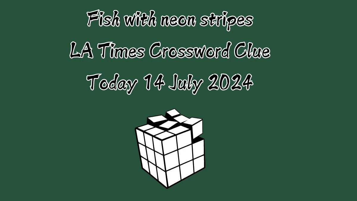 LA Times Fish with neon stripes Crossword Puzzle Answer from July 14, 2024