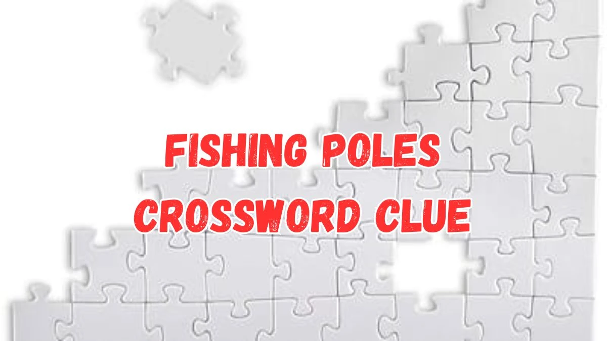 Fishing poles Daily Commuter Crossword Clue Puzzle Answer from July 17, 2024