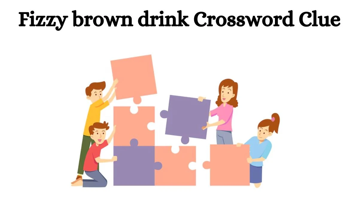 Fizzy brown drink Daily Commuter Crossword Clue Puzzle Answer from July 24, 2024