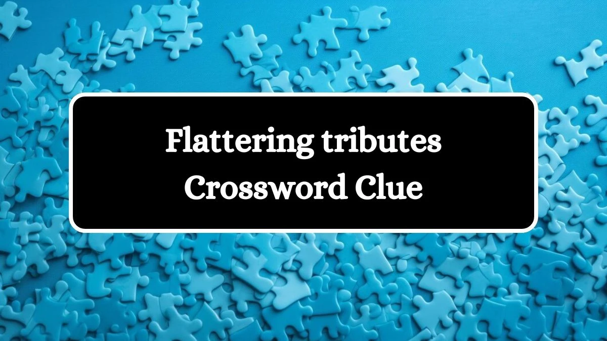 Daily Themed Flattering tributes Crossword Clue Puzzle Answer from July 26, 2024