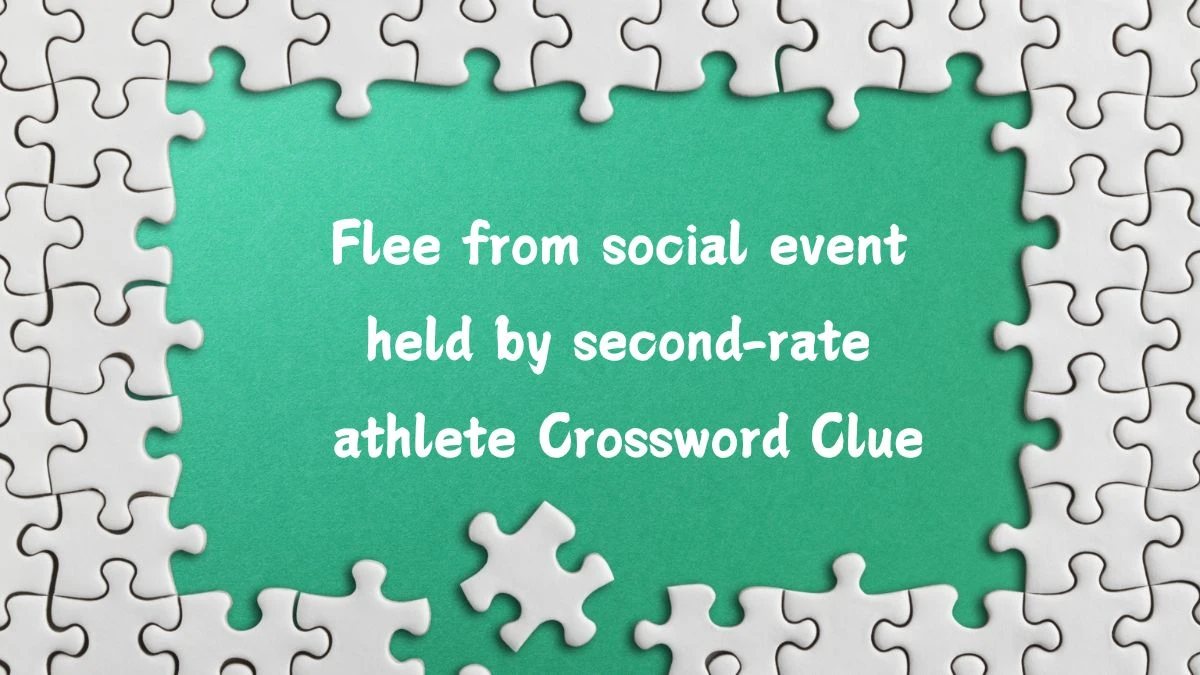 Flee from social event held by second-rate athlete Crossword Clue Puzzle Answer from July 09, 2024