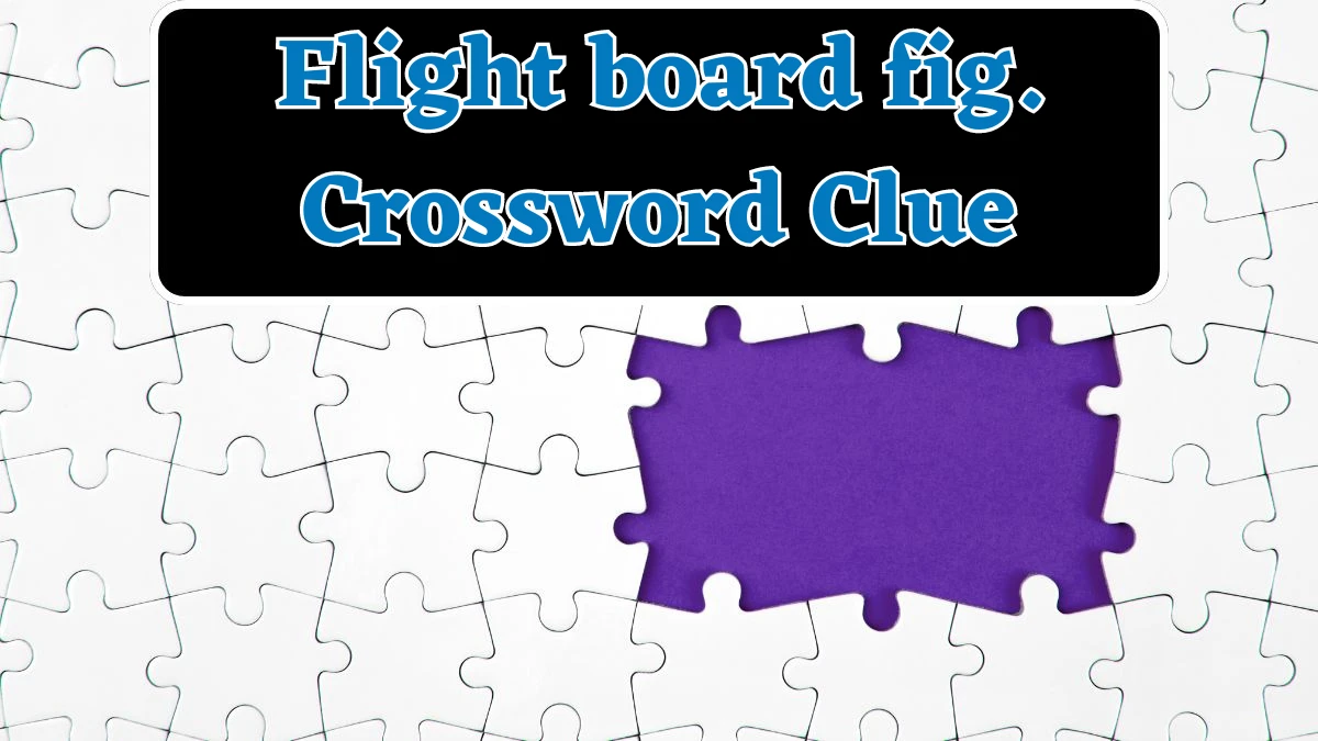 USA Today Flight board fig. Crossword Clue Puzzle Answer from July 26, 2024