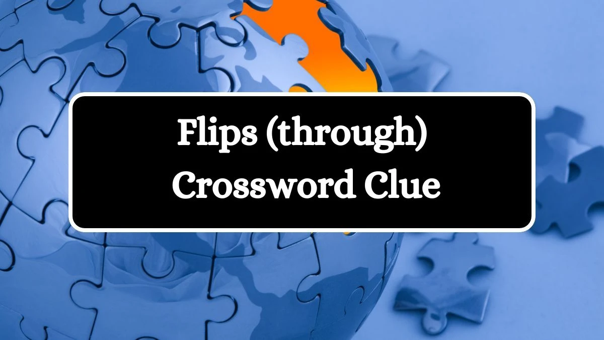 LA Times Flips (through) Crossword Clue Puzzle Answer from July 22, 2024