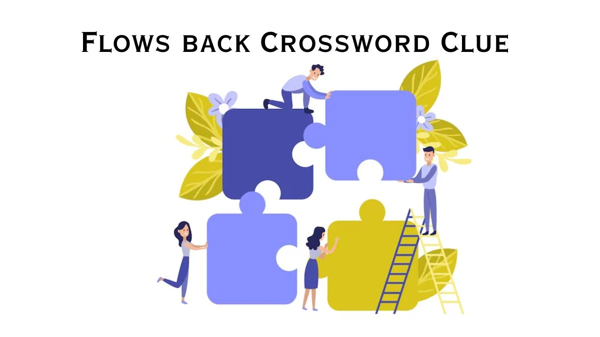 Flows back Daily Commuter Crossword Clue Puzzle Answer from July 18, 2024