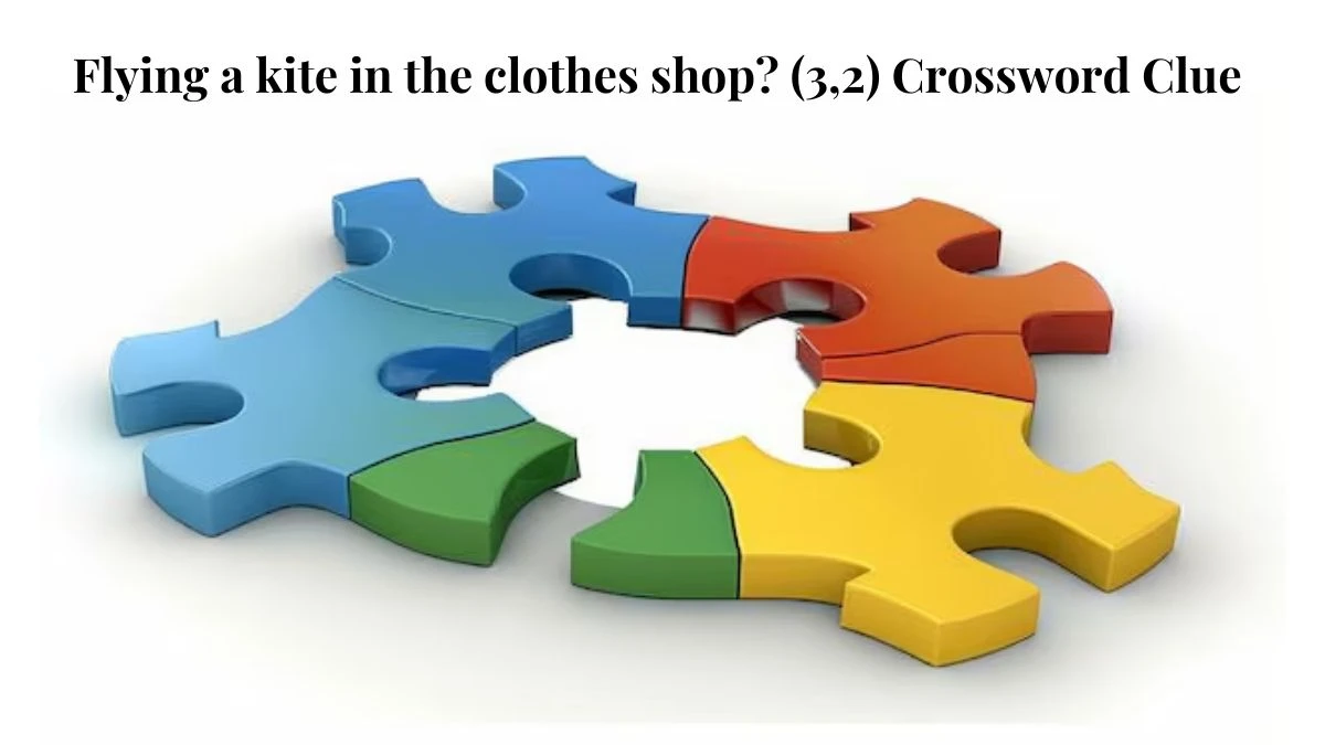 Flying a kite in the clothes shop? (3,2) Crossword Clue Puzzle Answer from July 18, 2024