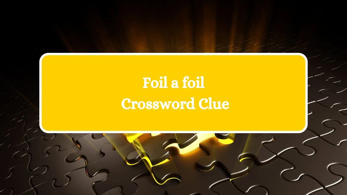 LA Times Foil a foil Crossword Clue Puzzle Answer from July 27, 2024