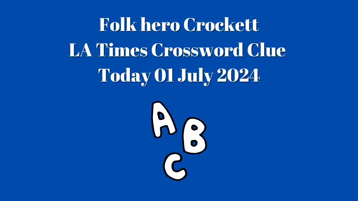 Folk hero Crockett LA Times Crossword Clue Puzzle Answer from July 01, 2024
