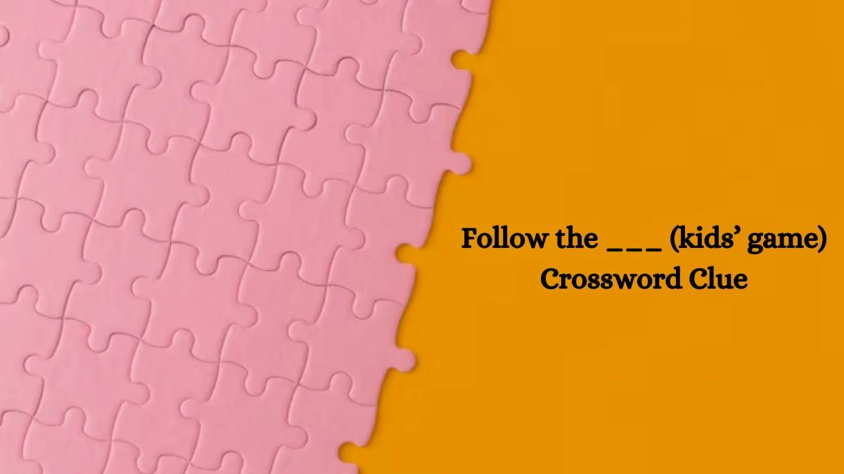 NYT Follow the ___ (kids’ game) Crossword Clue Puzzle Answer from July 22, 2024