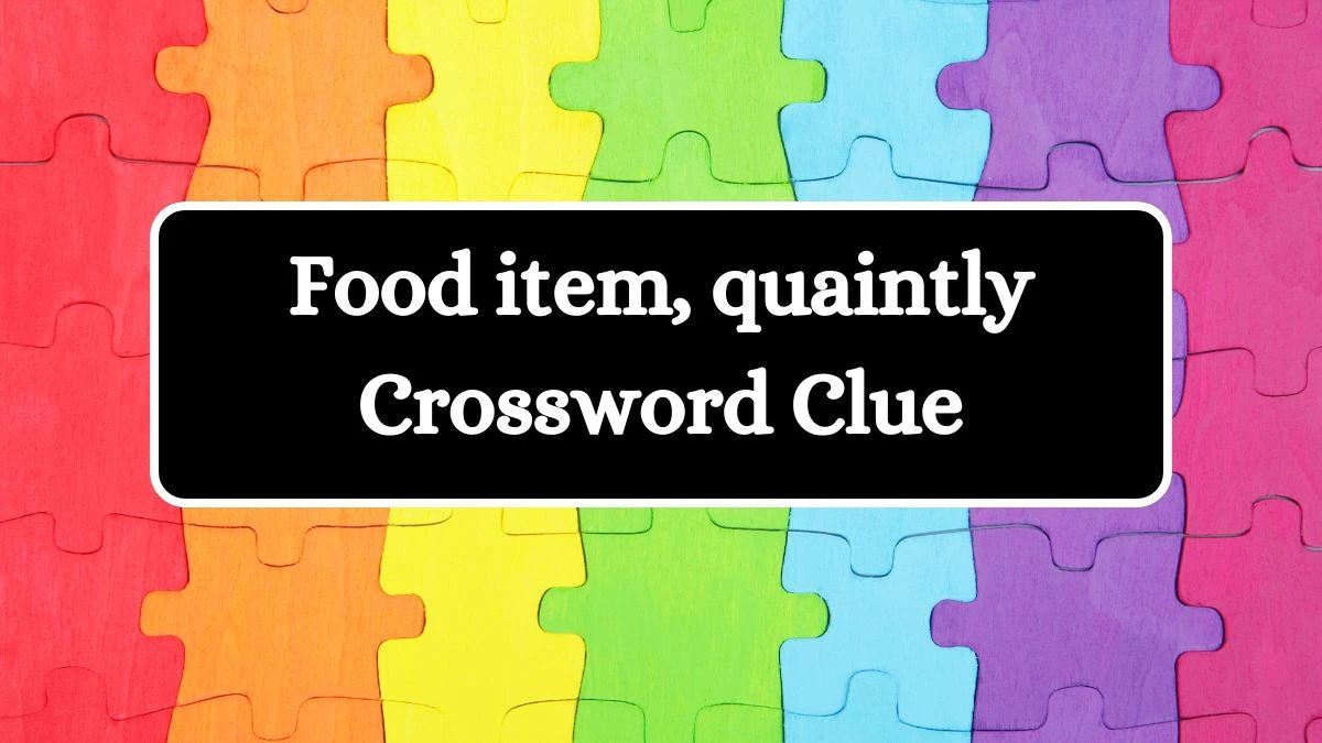 Food item, quaintly NYT Crossword Clue Puzzle Answer from July 10, 2024