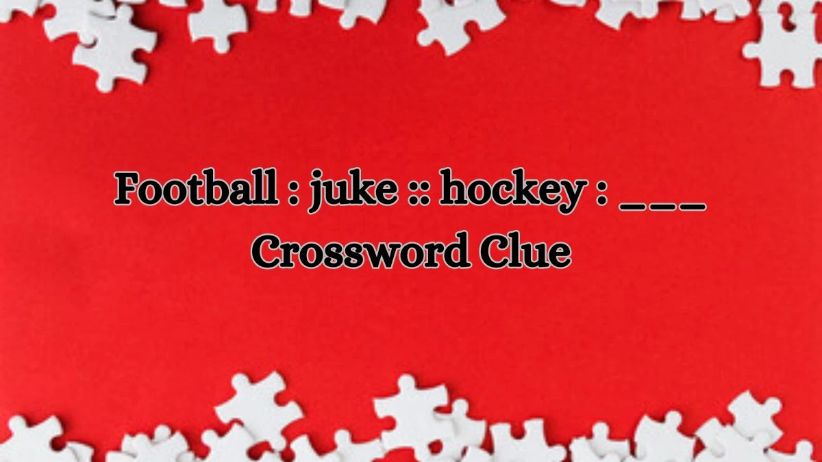 Football : juke :: hockey : ___ LA Times Crossword Clue Puzzle Answer from July 13, 2024