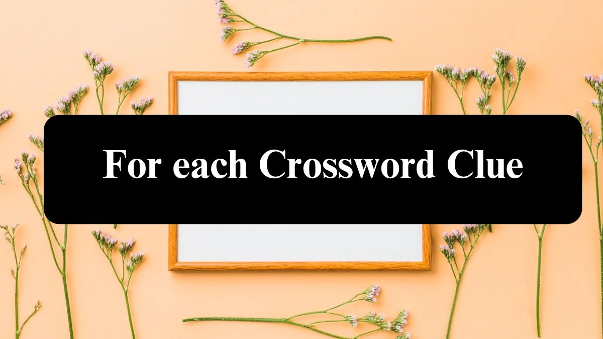 Universal For each Crossword Clue Puzzle Answer from July 30, 2024