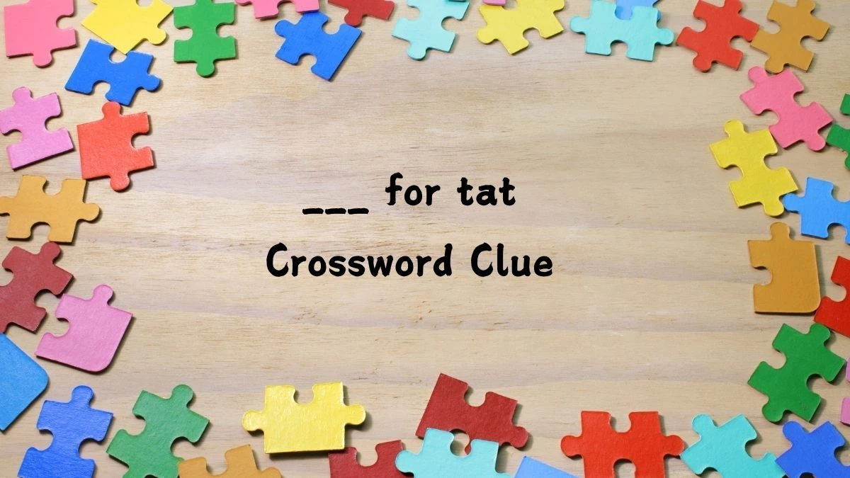 USA Today ___ for tat Crossword Clue Puzzle Answer from July 27, 2024